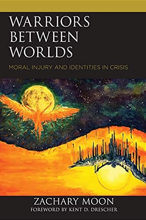 Warriors Between Worlds: Moral Injury And Identities In Crisis-..