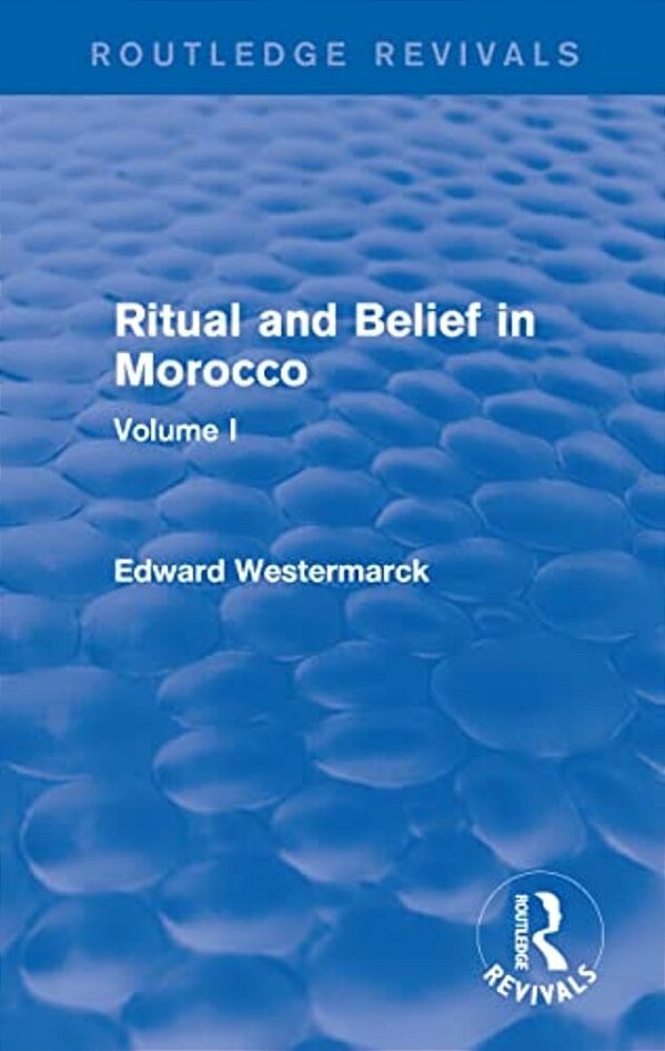 Ritual And Belief In Morocco: Vol. I (Routledge Revivals)-..