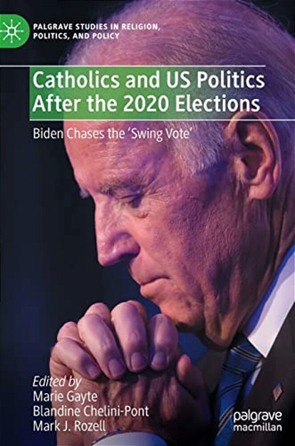 Catholics And US Politics After The 2020 Elections: Biden Chases The 'Swing Vote'-..
