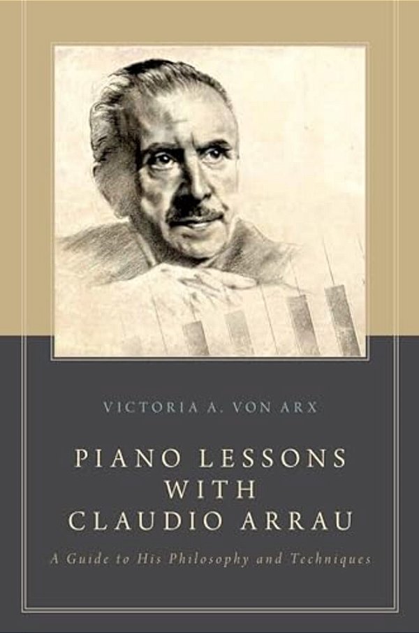 Piano Lessons With Claudio Arrau: A Guide To His Philosophy And Techniques-..