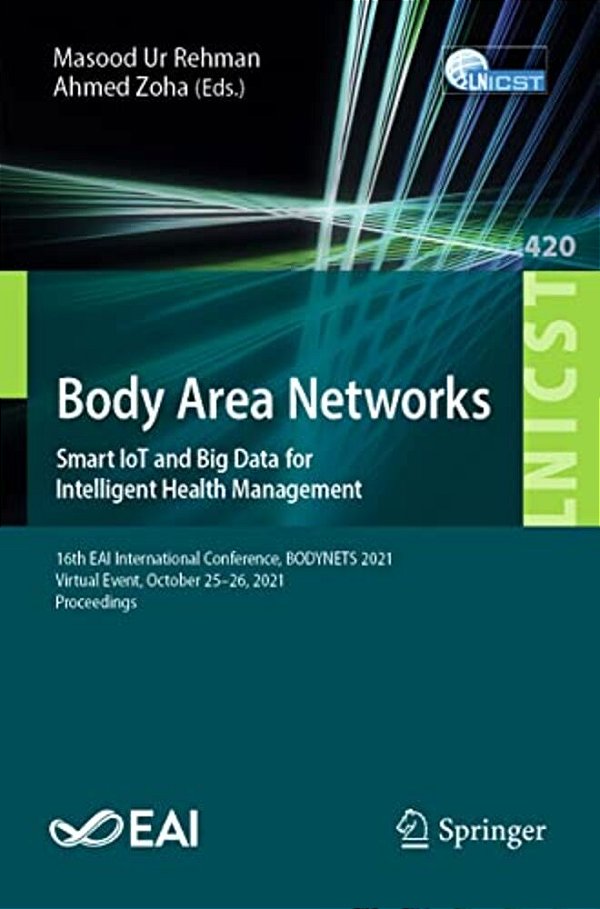 Body Area Networks. Smart Iot And Big Data For Intelligent Health Management: 16Th Eai International Conference, Bodynets 2021, Virtual Event, October-..