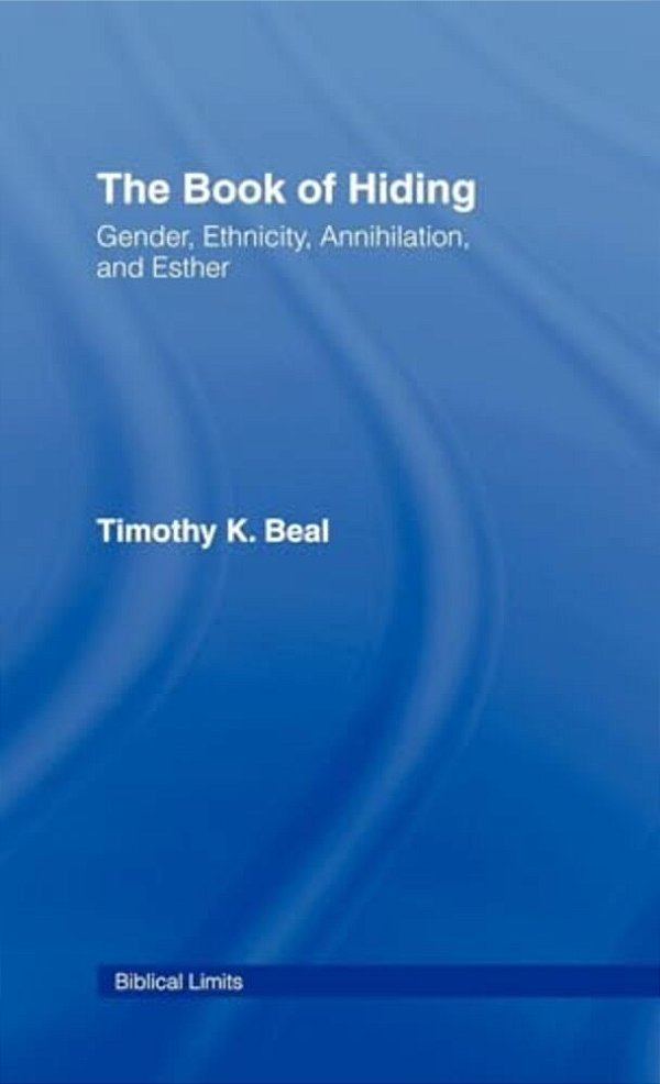 The Book Of Hiding: Gender, Ethnicity, Annihilation, And Esther-..