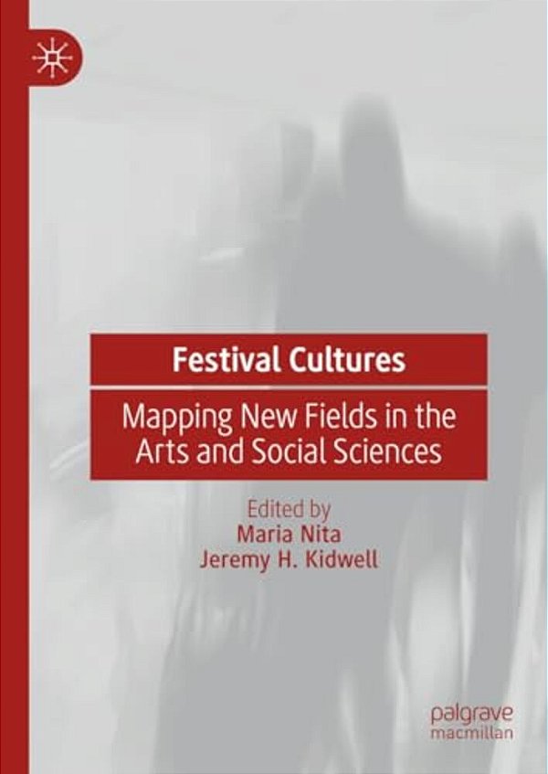 Festival Cultures: Mapping New Fields In The Arts And Social Sciences-..