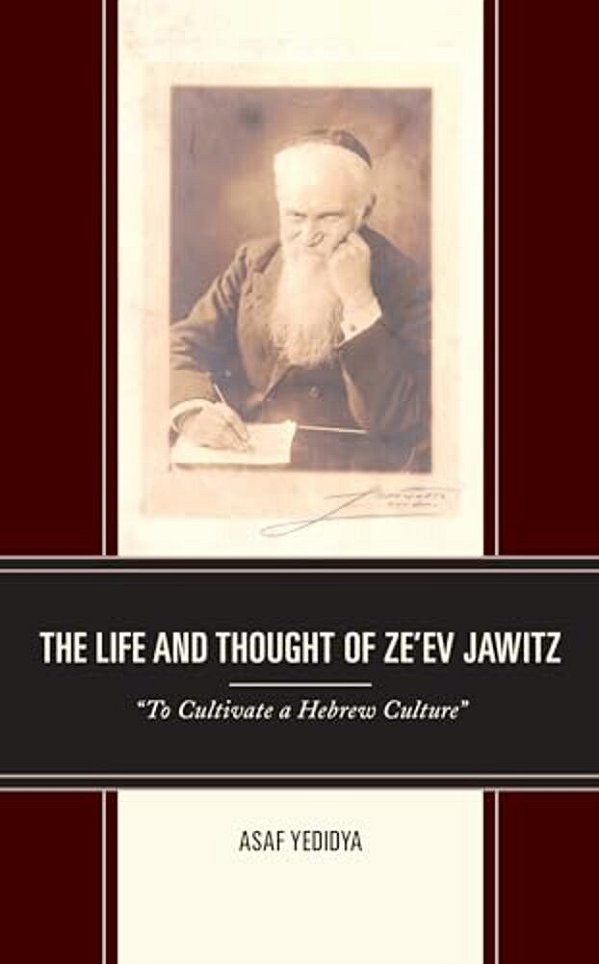 The Life And Thought Of Ze'Ev Jawitz: "To Cultivate A Hebrew Culture"-..