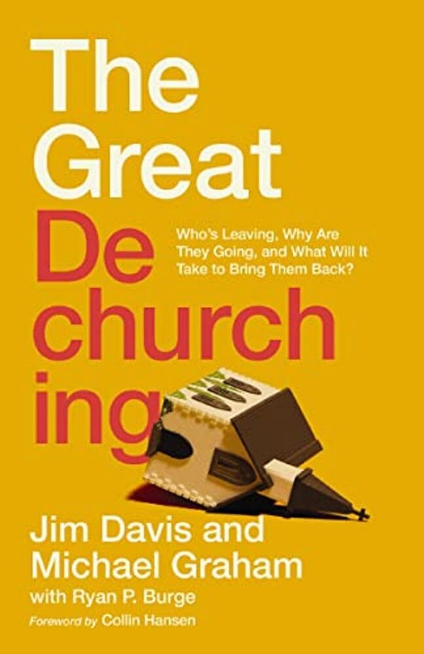 The Great Dechurching: Who's Leaving, Why Are They Going, And What Will It Take To Bring Them Back?-..