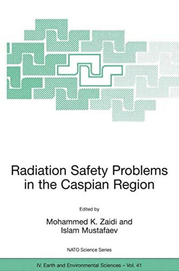 Radiation Safety Problems In The Caspian Region: Proceedings Of The Nato Advanced Research Workshop On Radiation Safety Problems In The Caspian Region-..