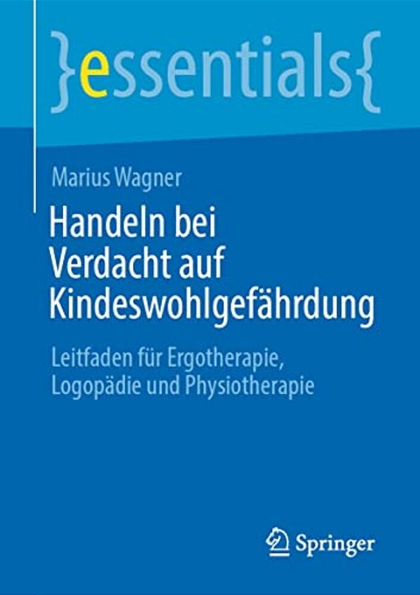 Handeln Bei Verdacht Auf Kindeswohlgefährdung: Leitfaden Für Ergotherapie, Logopädie Und Physiotherapie-..