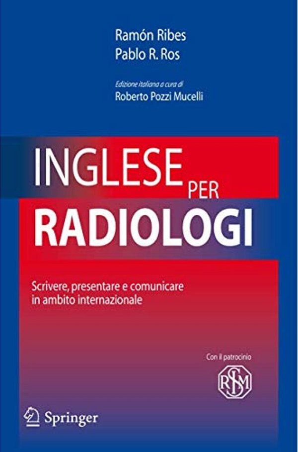 Inglese Per Radiologi: Scrivere, Presentare E Comunicare In Ambito Internazionale-..