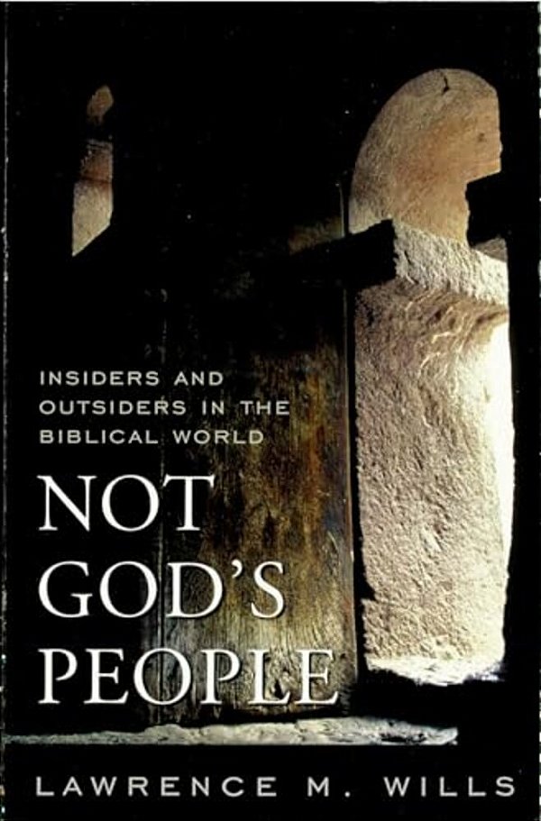 Not God's People: Insiders And Outsiders In The Biblical World-..