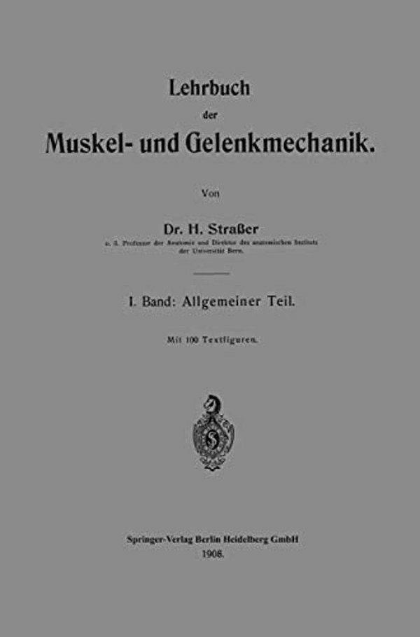 Lehrbuch Der Muskel- Und Gelenkmechanik: I. Band: Allgemeiner Teil-..