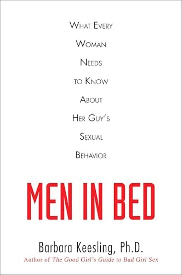 Men In Bed: What Every Woman Needs To Know About Her Guy's Sexual Behavior-..