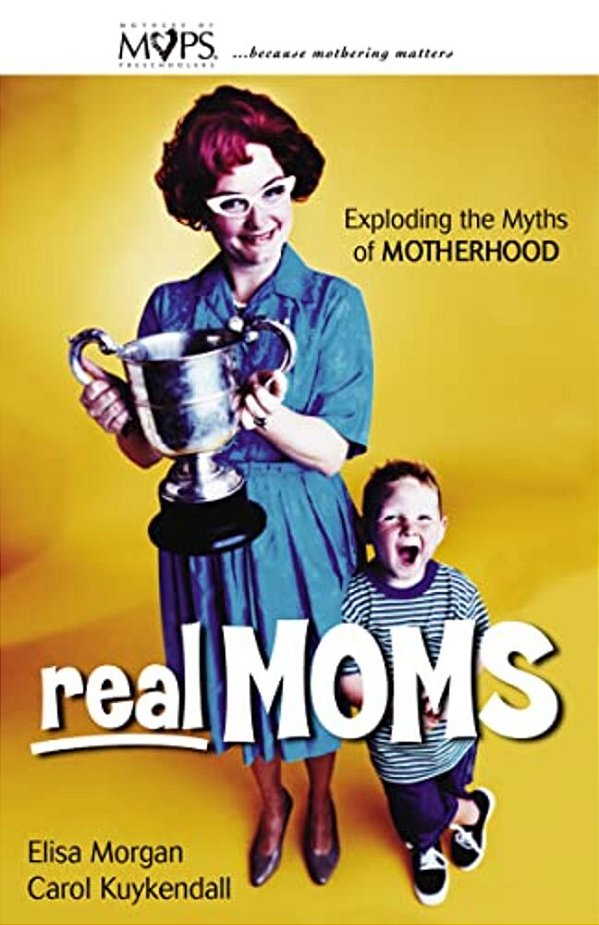 Real Moms: Exploding The Myths Of Motherhood-..