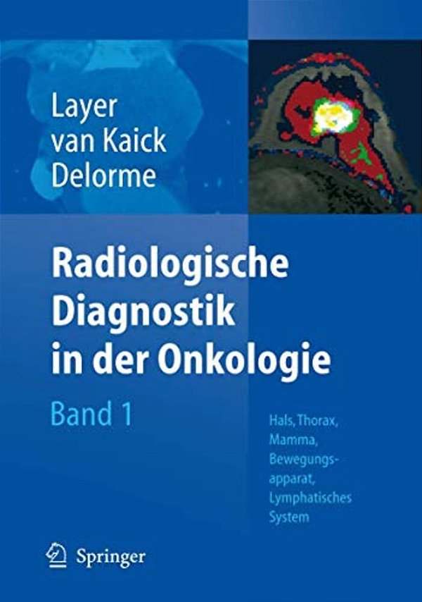 Radiologische Diagnostik In Der Onkologie: Band 1: Hals, Thorax, Mamma, Bewegungsapparat, Lymphatisches System-..
