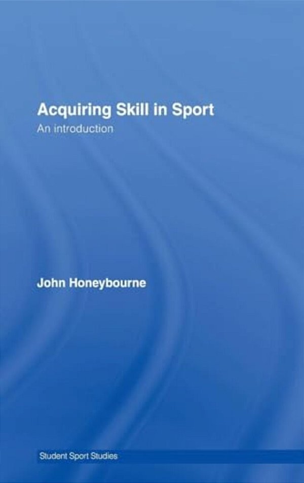Acquiring Skill In Sport: An Introduction-..