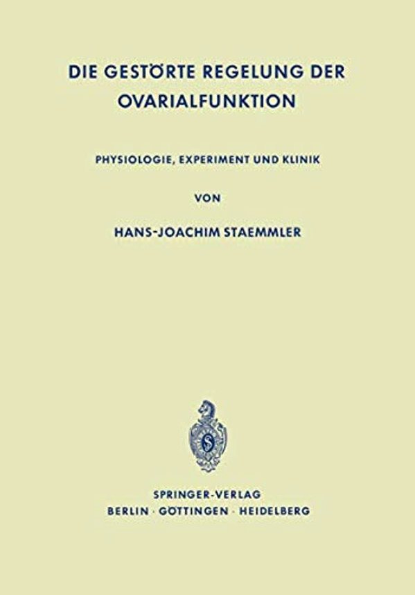 Die Gestörte Regelung Der Ovarialfunktion: Physiologie, Experiment Und Klinik-..