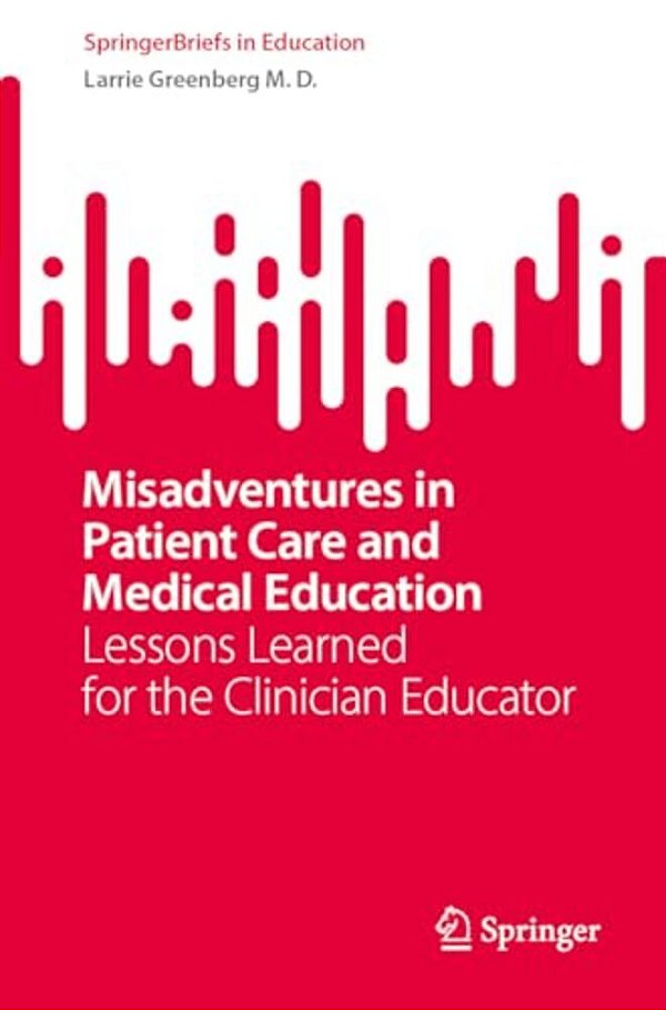 Misadventures In Patient Care And Medical Education: Lessons Learned For The Clinician Educator-..