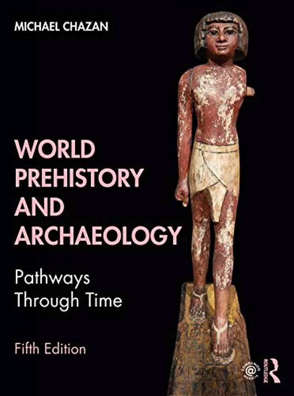 World Prehistory And Archaeology: Pathways Through Time-..