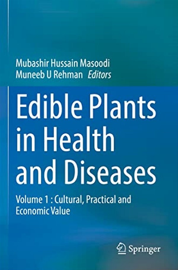 Edible Plants In Health And Diseases: Volume 1: Cultural, Practical And Economic Value-..