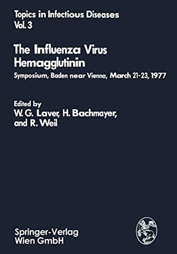 The Influenza Virus Hemagglutinin: Symposium, Baden Near Vienna, March 21-23, 1977-..