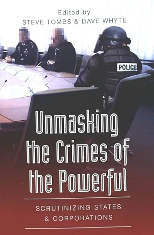 Unmasking The Crimes Of The Powerful: Scrutinizing States And Corporations-..