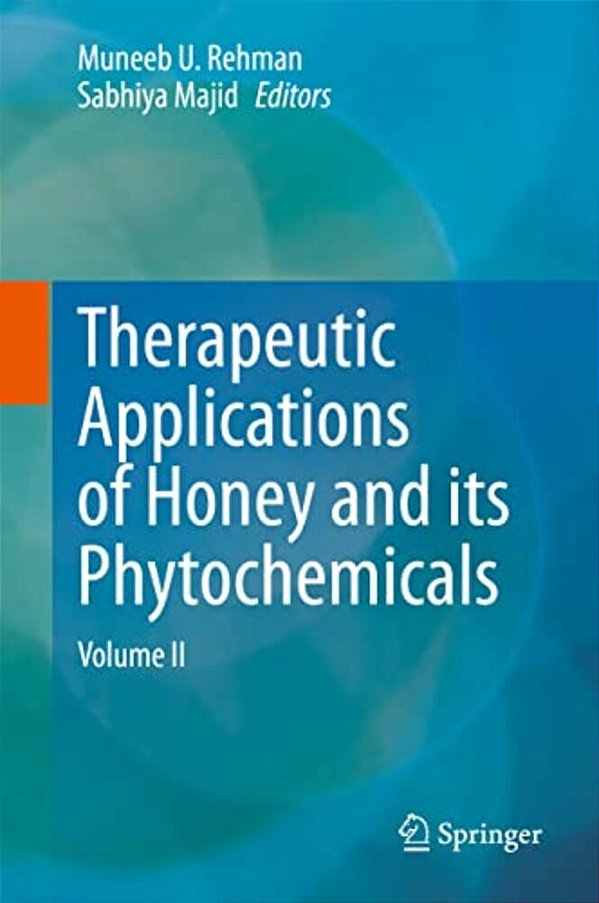 Therapeutic Applications Of Honey And Its Phytochemicals: Volume II-..