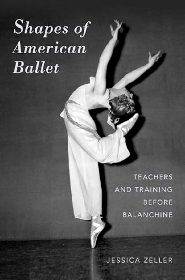 Shapes Of American Ballet: Teachers And Training Before Balanchine-..