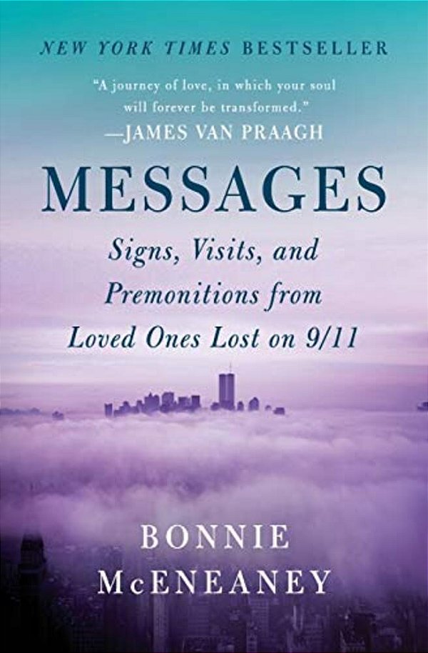 Messages: Signs, Visits, And Premonitions From Loved Ones Lost On 9/11-..