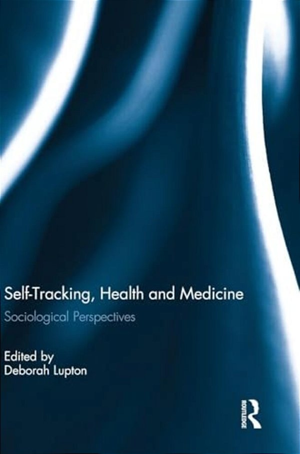 Self-Tracking, Health And Medicine: Sociological Perspectives-..