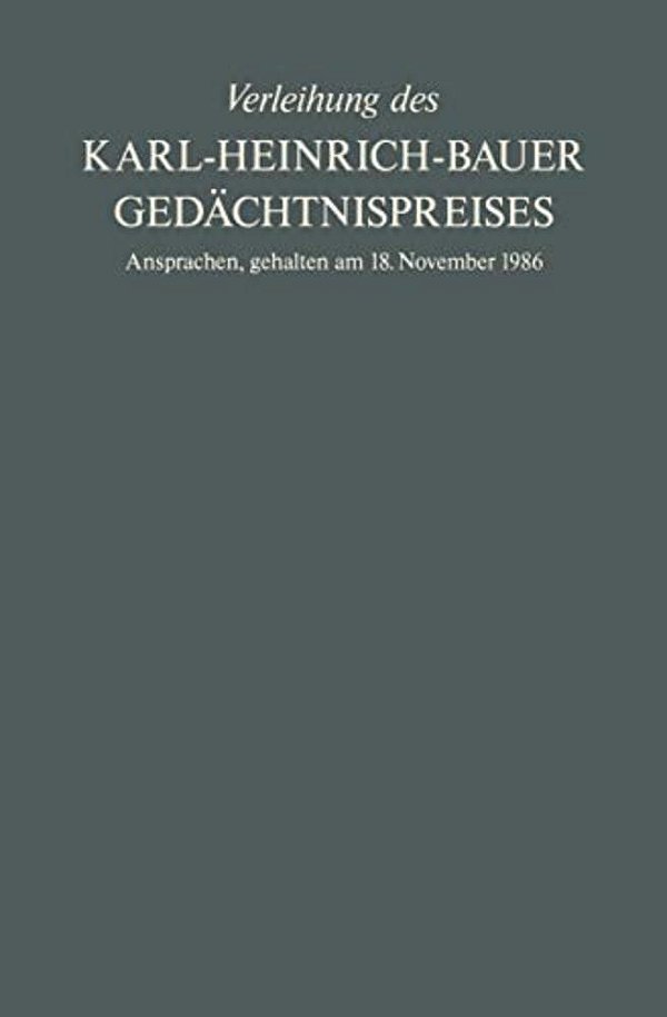 Verleihung Des Karl-Heinrich-bauer Gedächtnispreises: Ansprachen, Gehalten Am 18. November 1986-..