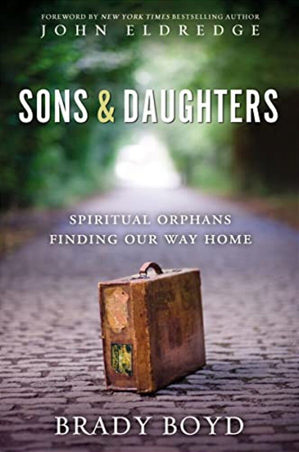 Sons And Daughters: Spiritual Orphans Finding Our Way Home-..
