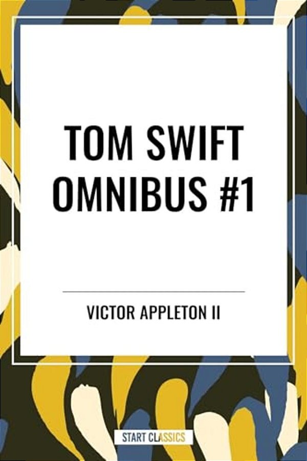 Tom Swift And His Motor-Cycle, Tom Swift And His Motor-Boat, Tom Swift And His Airship-..
