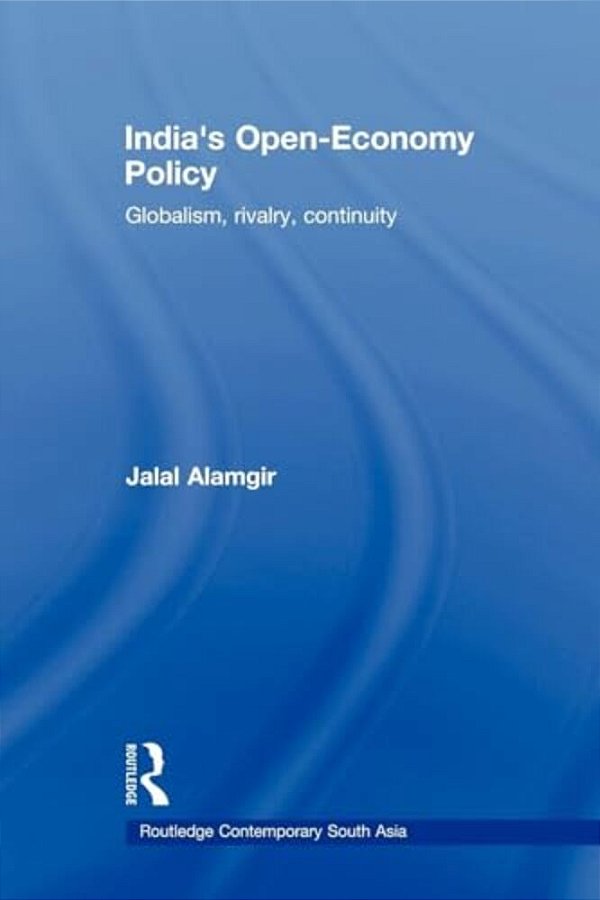 India's Open-Economy Policy: Globalism, Rivalry, Continuity-..
