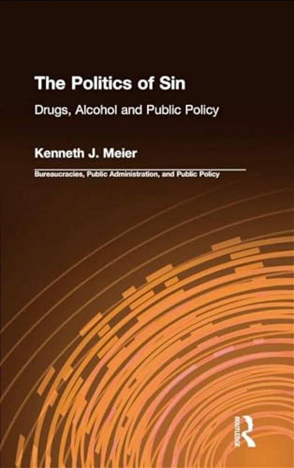 The Politics Of Sin: Drugs, Alcohol And Public Policy-..