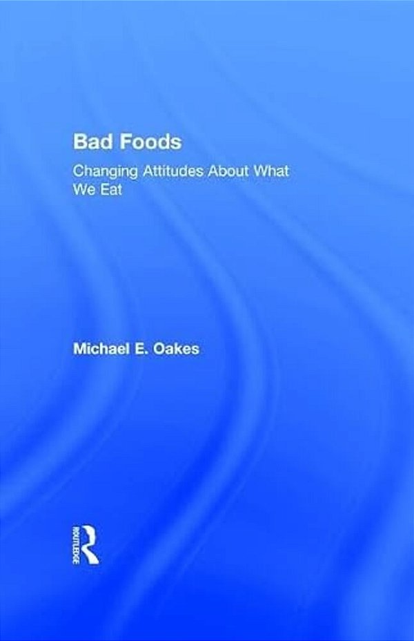Bad Foods: Changing Attitudes About What We Eat-..