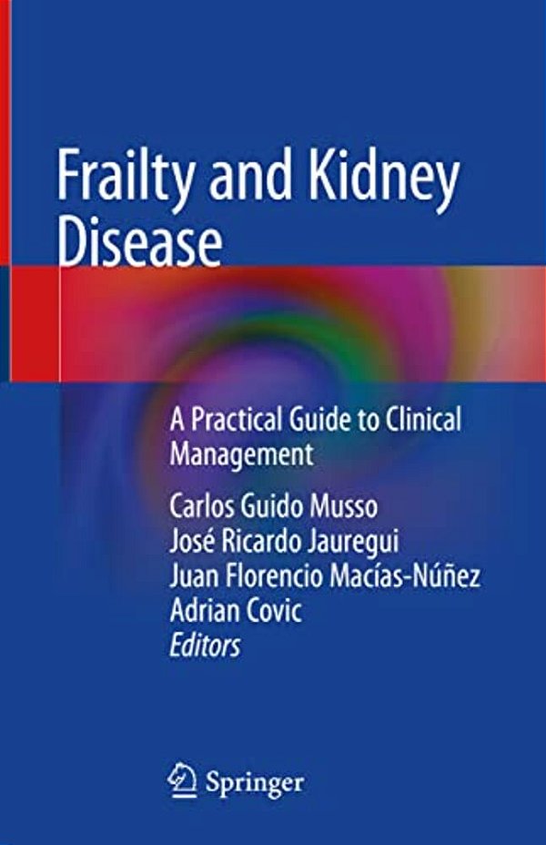 Frailty And Kidney Disease: A Practical Guide To Clinical Management-..