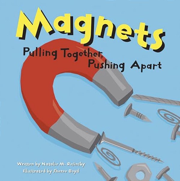 Magnets: Pulling Together, Pushing Apart-..