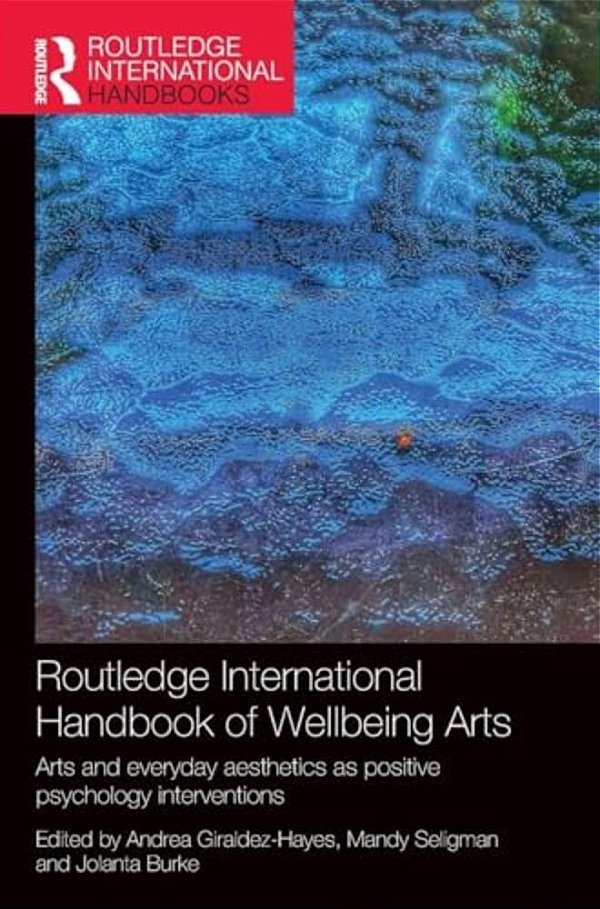 Routledge International Handbook Of Wellbeing Arts: Arts And Everyday Aesthetics As Positive Psychology Interventions-..