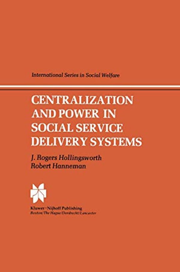 Centralization And Power In Social Service Delivery Systems: The Cases Of England, Wales, And The United States-..