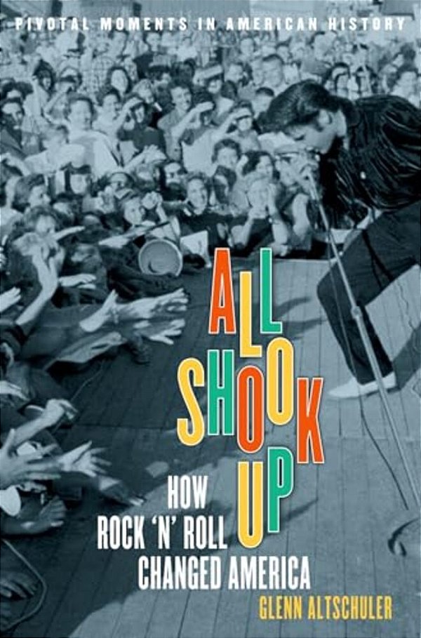 All Shook Up: How Rock 'N' Roll Changed America-..