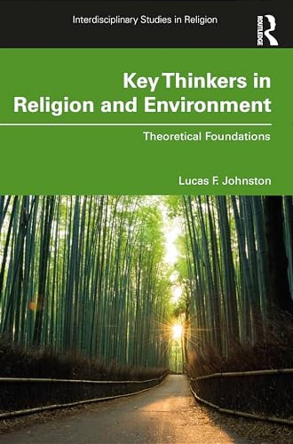 Key Thinkers In Religion And Environment: Theoretical Foundations-..
