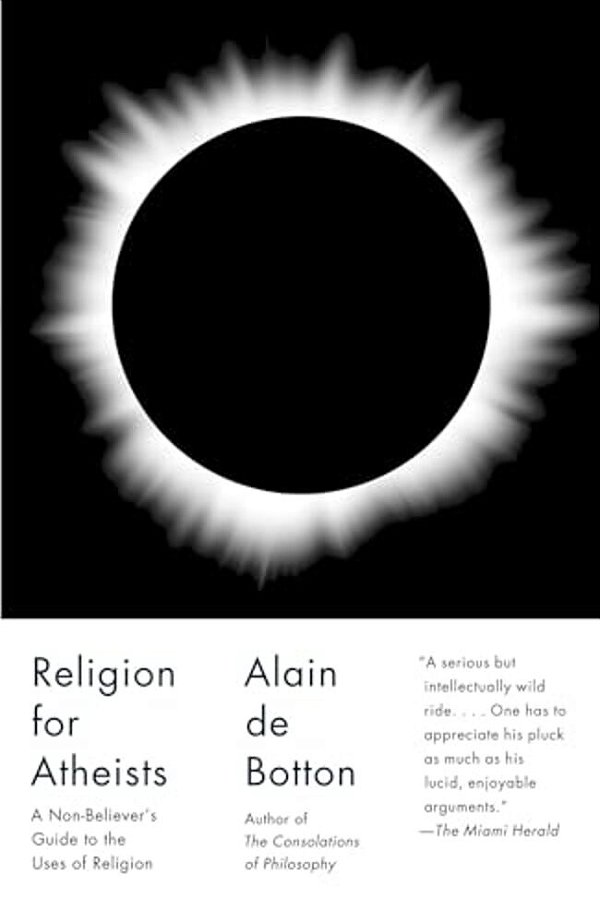 Religion For Atheists: A Non-Believer's Guide To The Uses Of Religion-..