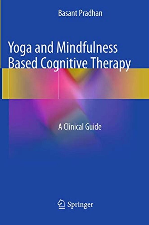 Yoga And Mindfulness Based Cognitive Therapy: A Clinical Guide-..
