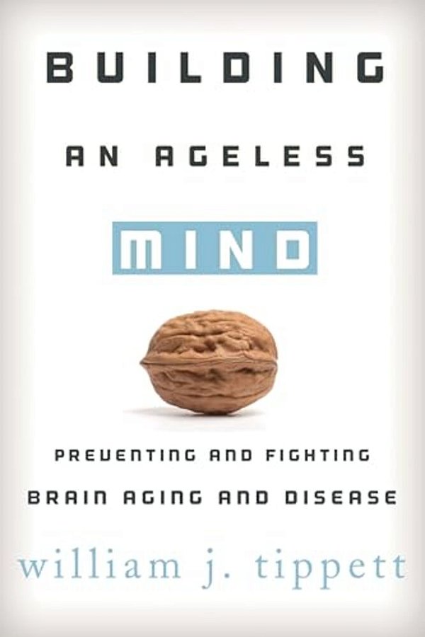Building An Ageless Mind: Preventing And Fighting Brain Aging And Disease-..