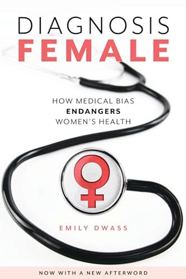Diagnosis Female: How Medical Bias Endangers Women's Health-..