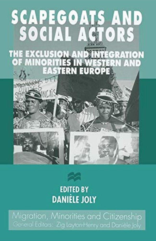 Scapegoats And Social Actors: The Exclusion And Integration Of Minorities In Western And Eastern Europe-..