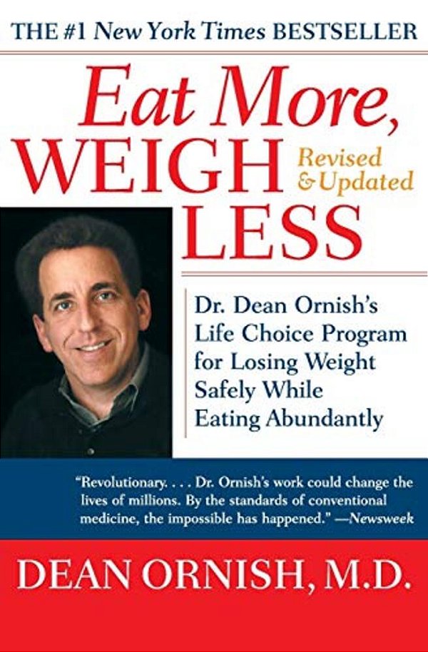 Eat More, Weigh Less: Dr. Dean Ornish's Life Choice Program For Losing Weight Safely While Eating Abundantly-..