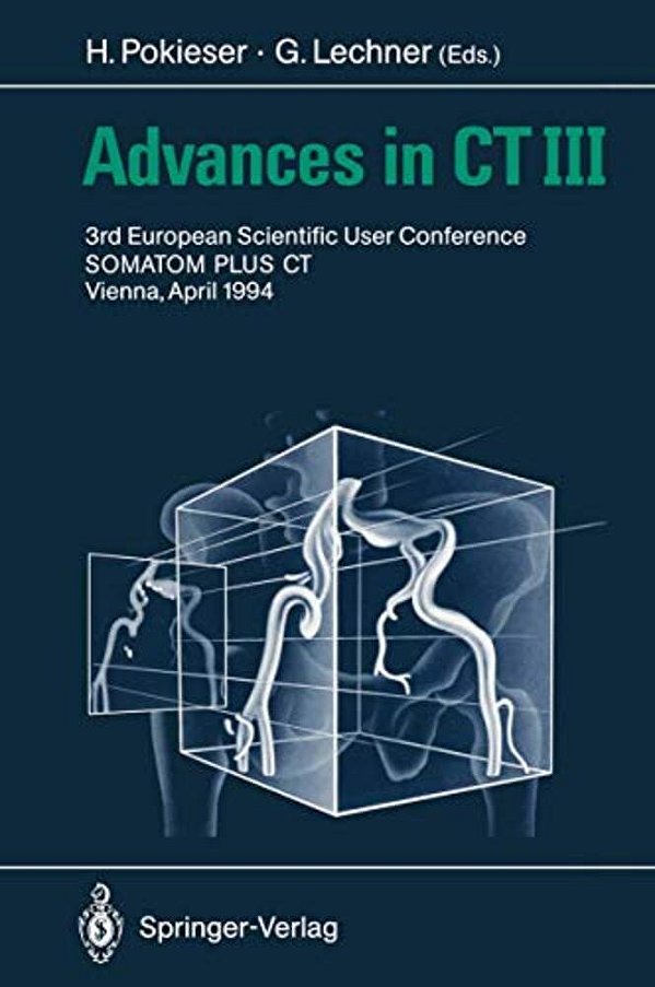 Advances In Ct III: 3RD European Scientific User Conference Somatom Plus Vienna, April 1994-..