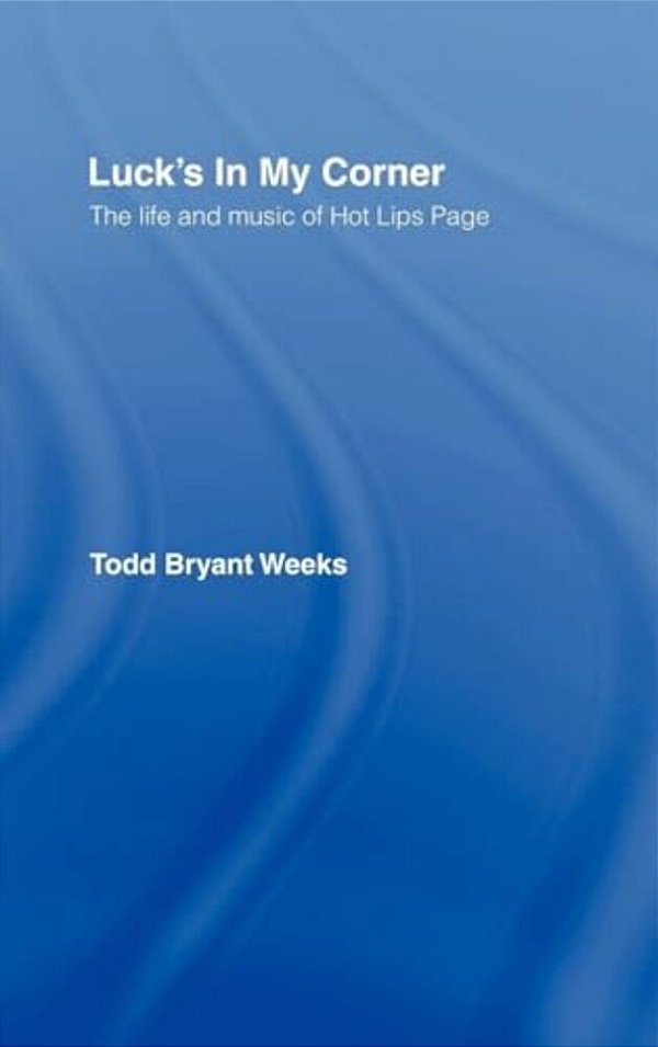 Luck's In My Corner: The Life And Music Of Hot Lips Page-..