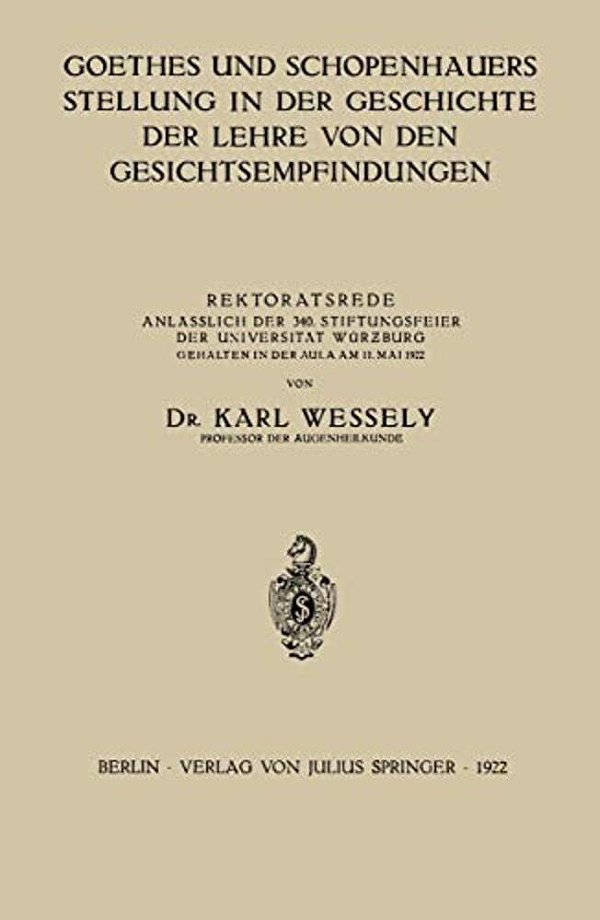 Goethes Und Schopenhauers Stellung In Der Geschichte Der Lehre Von Den Gesichtsempfindungen: Rektoratsrede Anlässlich Der 340. Stiftungsfeier Der Univ-..