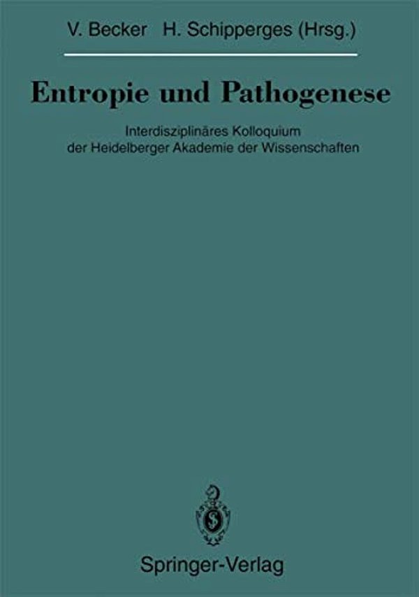 Entropie Und Pathogenese: Interdisziplinäres Kolloquium Der Heidelberger Akademie Der Wissenschaften-..